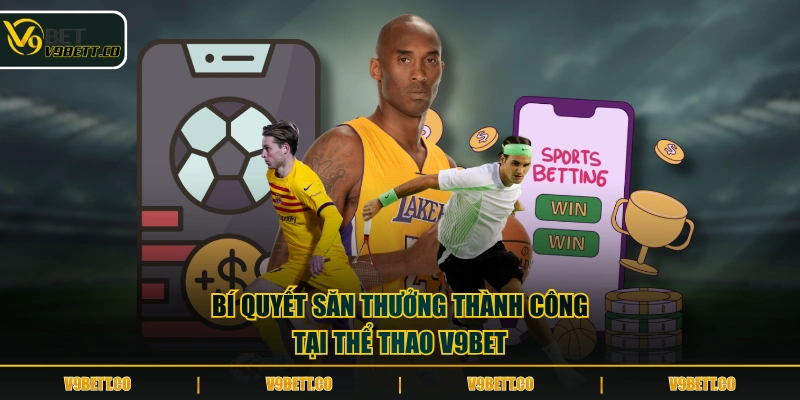 Bí quyết săn thưởng thành công tại thể thao V9BET