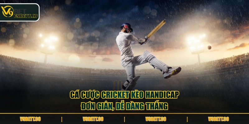 Cá cược Cricket kèo Handicap đơn giản, dễ dàng thắng