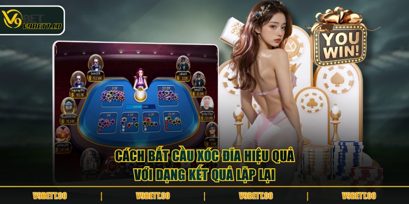 Cách bắt cầu Xóc Đĩa hiệu quả với dạng kết quả lặp lại