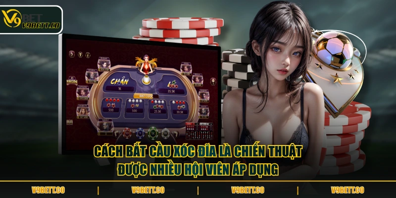 Cách bắt cầu Xóc Đĩa là chiến thuật được nhiều hội viên áp dụng