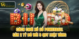 Cách Chơi Xổ Số Powerball Săn 2 Tỷ Đô Với 3 Quy Luật Vàng