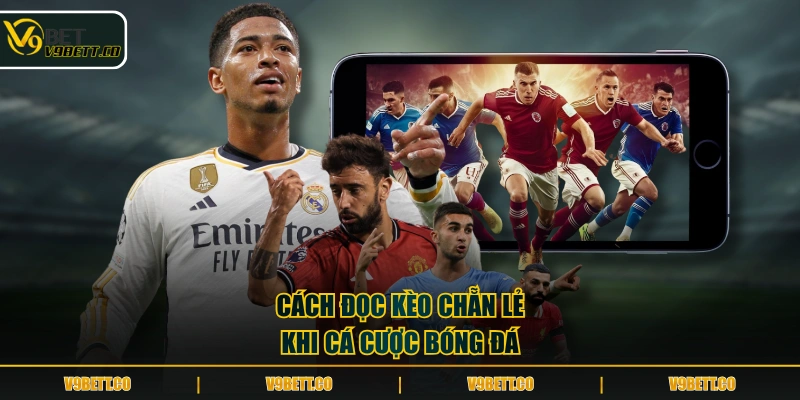 Cách đọc kèo chẵn lẻ khi cá cược bóng đá