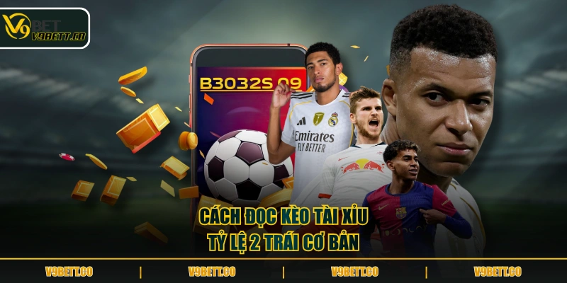 Cách đọc kèo Tài Xỉu tỷ lệ 2 trái cơ bản