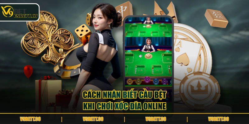 Cách nhận biết cầu bệt khi chơi Xóc Đĩa online