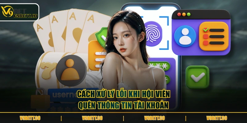 Cách xử lý lỗi khi hội viên quên thông tin tài khoản