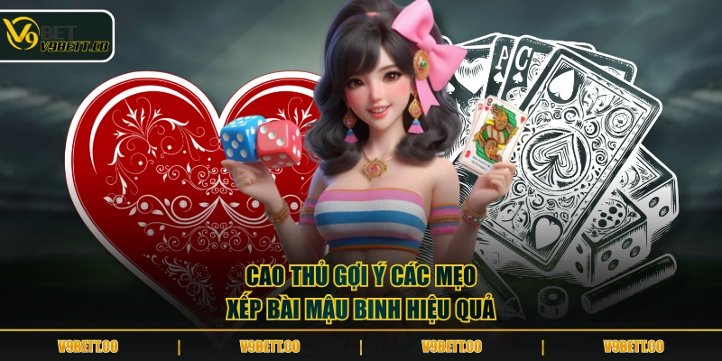 Cao thủ gợi ý các mẹo xếp bài Mậu Binh hiệu quả