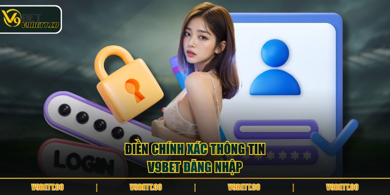Điền chính xác thông tin V9BET đăng nhập