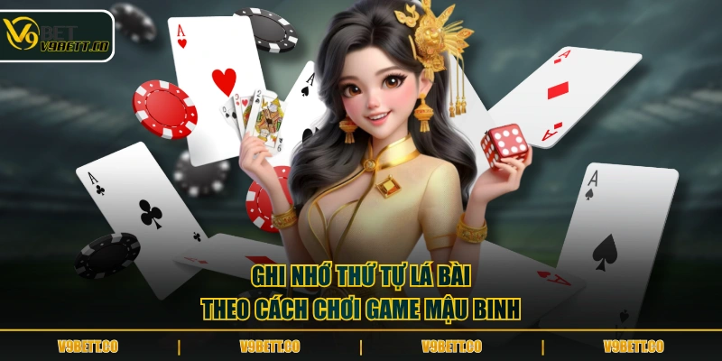 Ghi nhớ thứ tự lá bài theo cách chơi game Mậu Binh