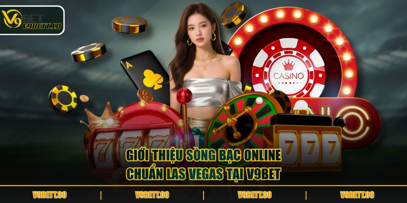Giới thiệu sòng bạc online chuẩn Las Vegas tại V9BET