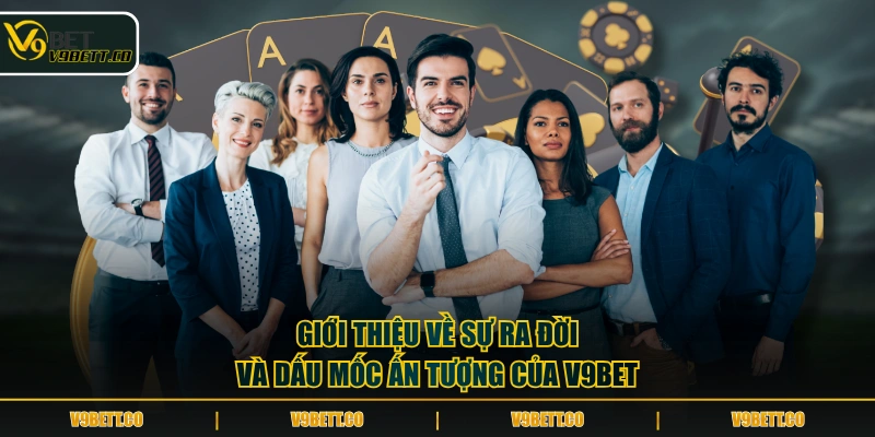 Giới thiệu về sự ra đời và dấu mốc ấn tượng của V9BET
