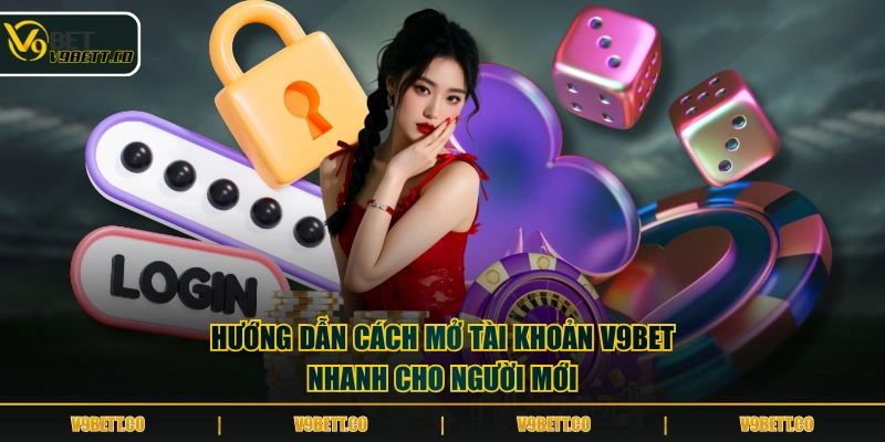 Hướng dẫn cách mở tài khoản V9BET nhanh cho người mới