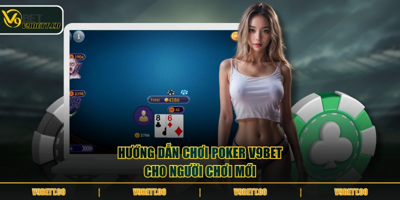 Hướng dẫn chơi Poker V9BET cho người chơi mới