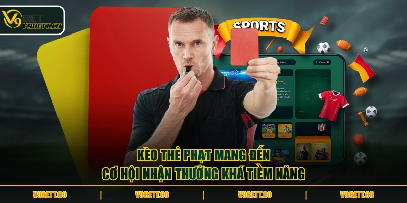 Kèo thẻ phạt mang đến cơ hội nhận thưởng khá tiềm năng