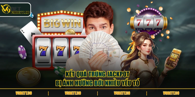Kết quả trúng Jackpot bị ảnh hưởng bởi nhiều yếu tố