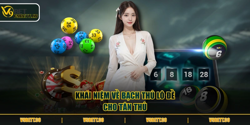Khái niệm về bạch thủ lô đề cho tân thủ