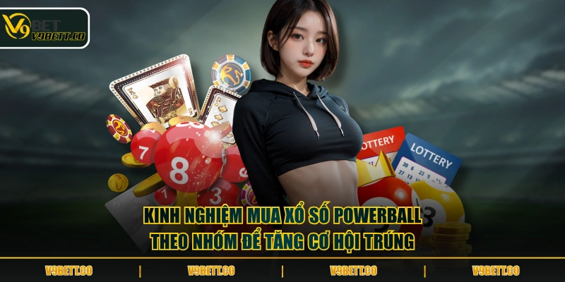 Kinh nghiệm mua xổ số Powerball theo nhóm để tăng cơ hội trúng