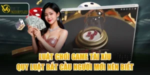 Luật Chơi Game Tài Xỉu & Quy Luật Bắt Cầu Người Mới Nên Biết
