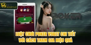 Luật Chơi Poker V9BET Chi Tiết Với Cách Tham Gia Hiệu Quả