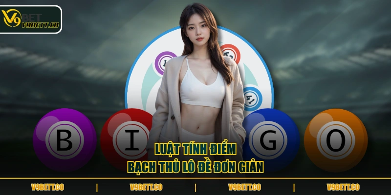 Luật tính điểm bạch thủ lô đề đơn giản