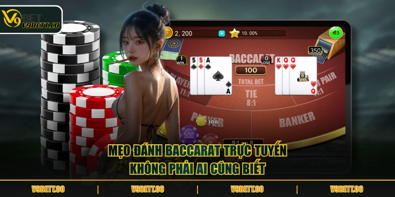 Mẹo đánh Baccarat trực tuyến không phải ai cũng biết