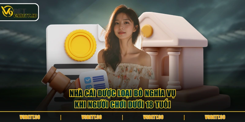 Nhà cái được loại bỏ nghĩa vụ khi người chơi dưới 18 tuổi