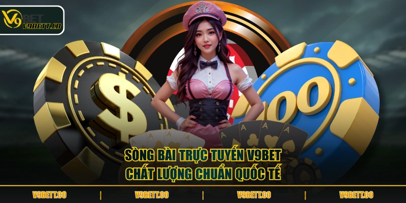 Sòng bài trực tuyến V9BET chất lượng chuẩn quốc tế