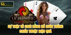 Sự Thật Về Chơi Rồng Hổ Luôn Thắng & Chiến Thuật Hiệu Quả