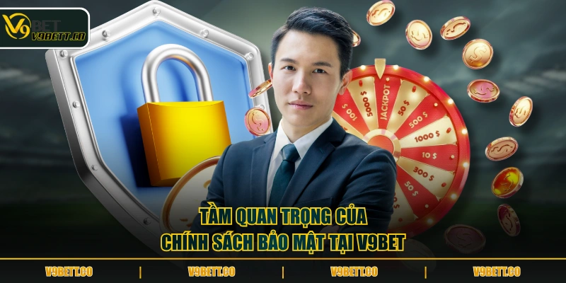 Tầm quan trọng của chính sách bảo mật tại V9BET