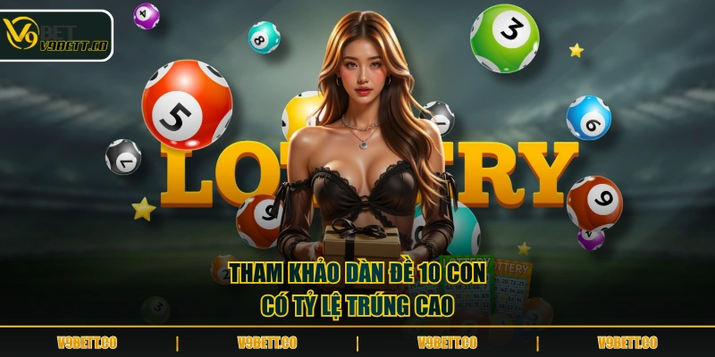 Tham khảo dàn đề 10 con có tỷ lệ trúng cao