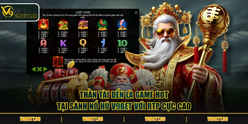 Thần Tài Đến là game hot tại sảnh nổ hũ V9BET với RTP cực cao