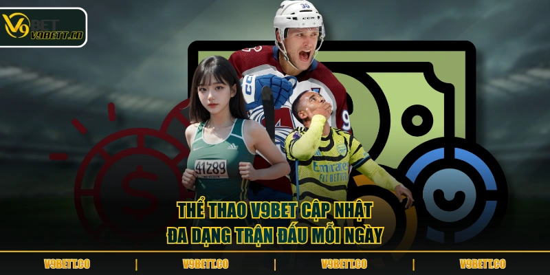 Thể thao V9BET cập nhật đa dạng trận đấu mỗi ngày