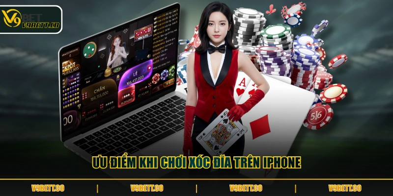 Ưu điểm khi chơi xóc đĩa trên iPhone