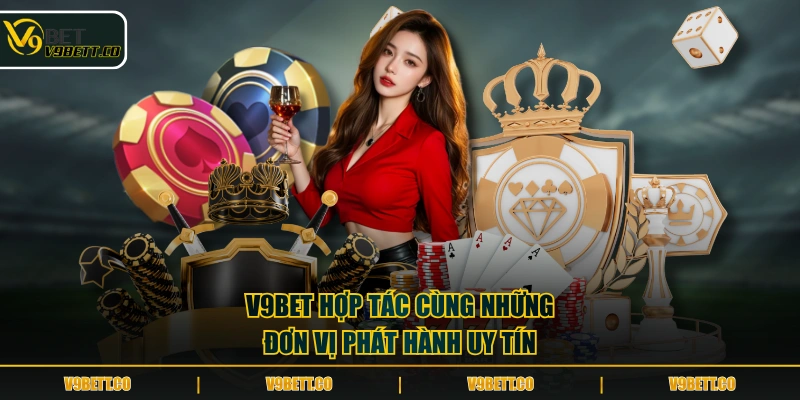 V9BET hợp tác cùng những đơn vị phát hành uy tín