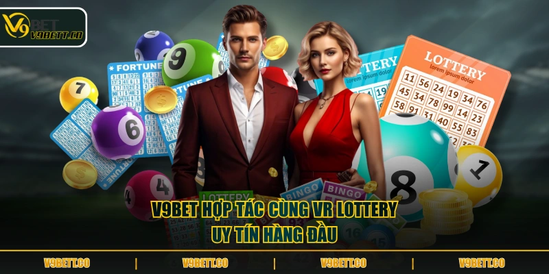 V9BET hợp tác cùng VR Lottery uy tín hàng đầu
